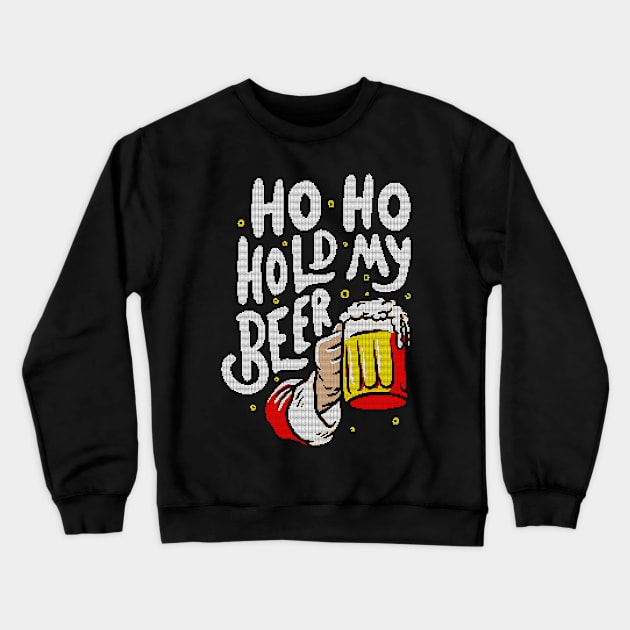 Ho Ho Hold My Beer - Funny Santa Claus Ugly Sweater Christmas Gift Crewneck Sweatshirt by eduely